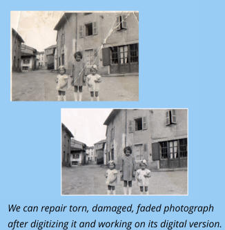 We can repair torn, damaged, faded photograph after digitizing it and working on its digital version.